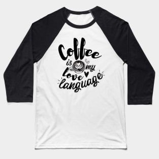 Coffee is my love language Baseball T-Shirt